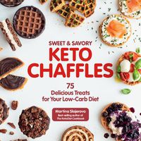 Cover image for Sweet & Savory Keto Chaffles: 75 Delicious Treats for Your Low-Carb Diet