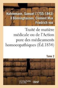 Cover image for Traite de Matiere Medicale Ou de l'Action Pure Des Medicaments Homoeopathiques. Tome 2