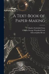 Cover image for A Text-Book of Paper-Making