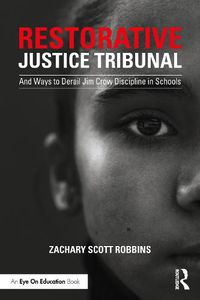 Cover image for Restorative Justice Tribunal: And Ways to Derail Jim Crow Discipline in Schools