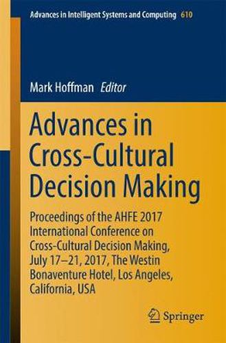 Cover image for Advances in Cross-Cultural Decision Making: Proceedings of the AHFE 2017 International Conference on Cross-Cultural Decision Making, July 17-21, 2017, The Westin Bonaventure Hotel, Los Angeles, California, USA