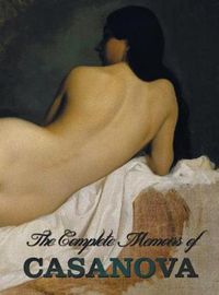 Cover image for The Complete Memoirs of Casanova  The Story of My Life  (All Volumes in a Single Book, Illustrated, Complete and Unabridged)