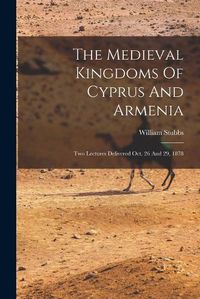 Cover image for The Medieval Kingdoms Of Cyprus And Armenia