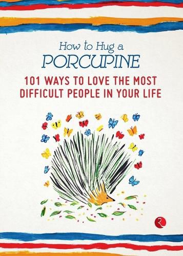 Cover image for How to Hug a Porcupine: 101 Ways to Love the Most Difficult People in Your Life