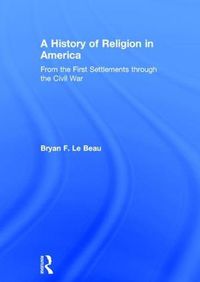 Cover image for A History of Religion in America: From the First Settlements through the Civil War