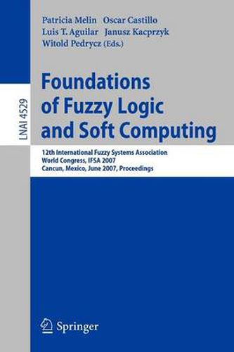 Foundations of Fuzzy Logic and Soft Computing: 12th International Fuzzy Systems Association World Congress, IFSA 2007, Cancun, Mexico, Junw 18-21, 2007, Proceedings