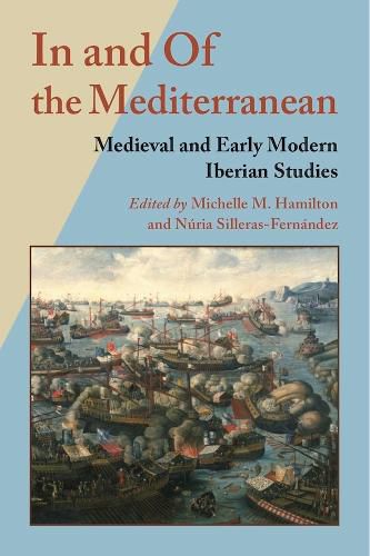 Cover image for In and Of the Mediterranean: Medieval and Early Modern Iberian Studies