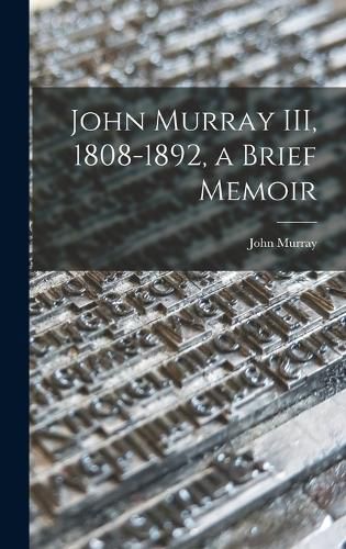 John Murray III, 1808-1892, a Brief Memoir