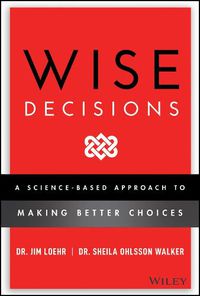 Cover image for Wise Decisions: A Science-Based Approach to Making  Better Choices