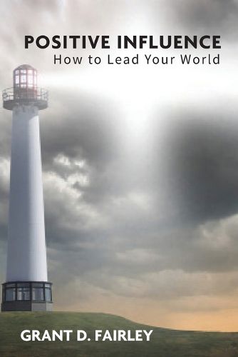 Cover image for Positive Influence: How to Lead Your World