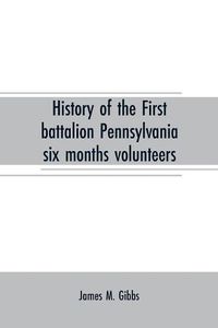 Cover image for History of the First battalion Pennsylvania six months volunteers and 187th regiment Pennsylvania volunteer infantry; six months and three years service, civil war, 1863-1865