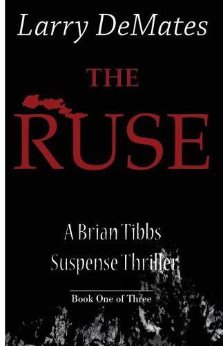 Cover image for The Ruse: A Brian Tibbs Suspense Thriller - Book One of Three