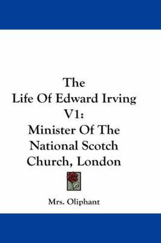 Cover image for The Life of Edward Irving V1: Minister of the National Scotch Church, London