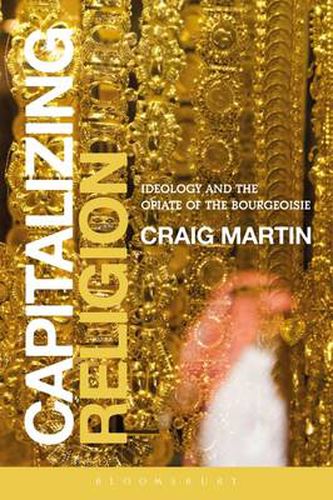 Cover image for Capitalizing Religion: Ideology and the Opiate of the Bourgeoisie