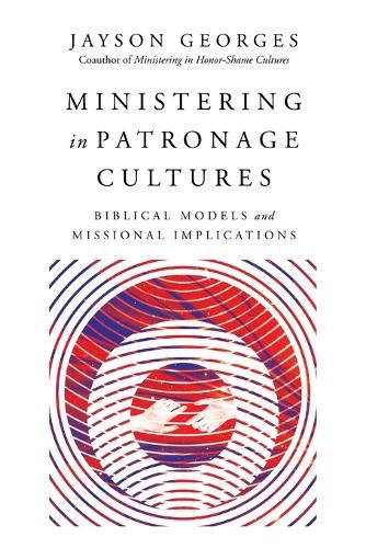 Cover image for Ministering in Patronage Cultures - Biblical Models and Missional Implications