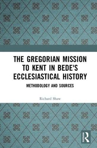 The Gregorian Mission to Kent in Bede's Ecclesiastical History: Methodology and Sources