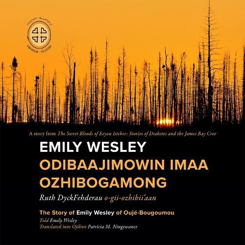 Cover image for Emily Wesley Odibaajimowin imaa Ozhibogamong: The Story of Emily Wesley of Ouje-Bougoumou