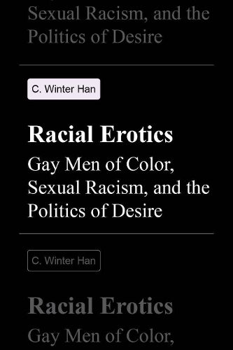 Cover image for Racial Erotics: Gay Men of Color, Sexual Racism, and the Politics of Desire