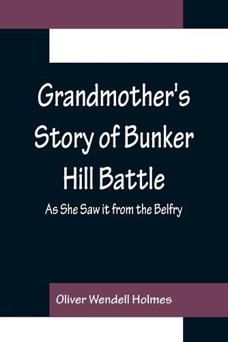 Cover image for Grandmother's Story of Bunker Hill Battle; As She Saw it from the Belfry