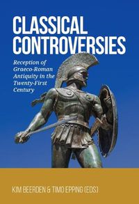 Cover image for Classical Controversies: Reception of Graeco-Roman Antiquity in the Twenty-First Century