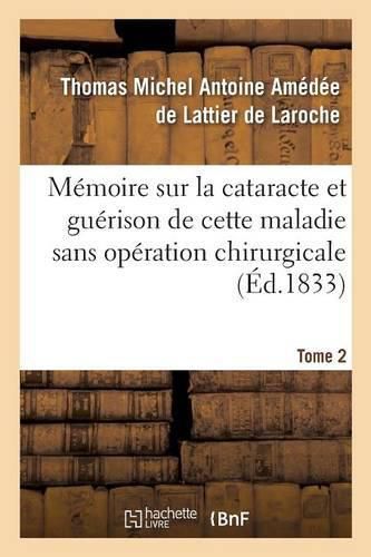 Cover image for Memoire Sur La Cataracte Et Guerison de Cette Maladie Sans Operation Chirurgicale T02