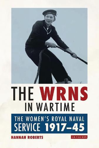 The WRNS in Wartime: The Women's Royal Naval Service 1917-1945