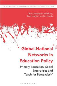 Cover image for Global-National Networks in Education Policy: Primary Education, Social Enterprises and 'Teach for Bangladesh