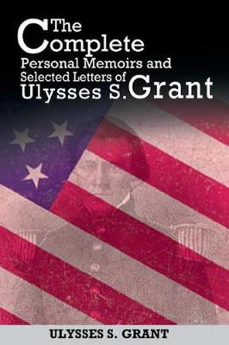 Cover image for The Complete Personal Memoirs and Selected Letters of Ulysses S. Grant