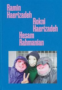 Cover image for Ramin Haerizadeh, Rokni Haerizadeh And Hesam Rahmanian