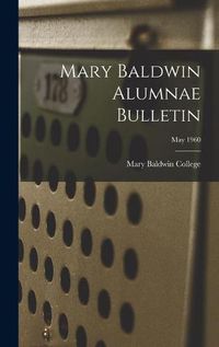 Cover image for Mary Baldwin Alumnae Bulletin; May 1960