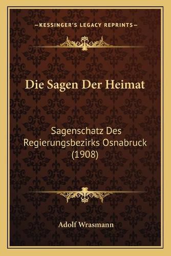 Cover image for Die Sagen Der Heimat: Sagenschatz Des Regierungsbezirks Osnabruck (1908)