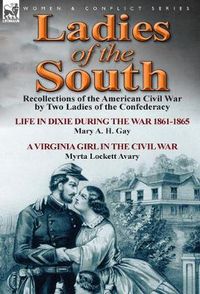 Cover image for Ladies of the South: Recollections of the American Civil War by Two Ladies of the Confederacy