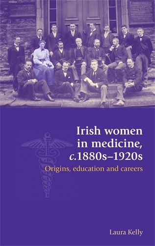 Cover image for Irish Women in Medicine, C.1880s-1920s: Origins, Education and Careers