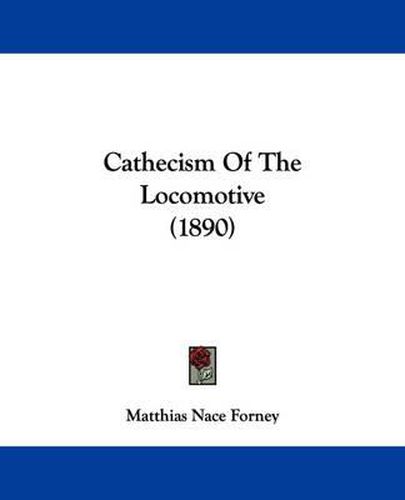 Cover image for Cathecism of the Locomotive (1890)