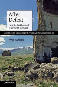 Cover image for After Defeat: How the East Learned to Live with the West