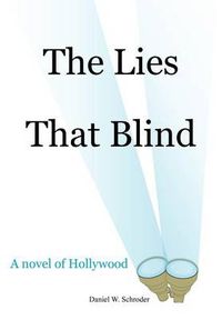 Cover image for The Lies That Blind: A Novel of Hollywood