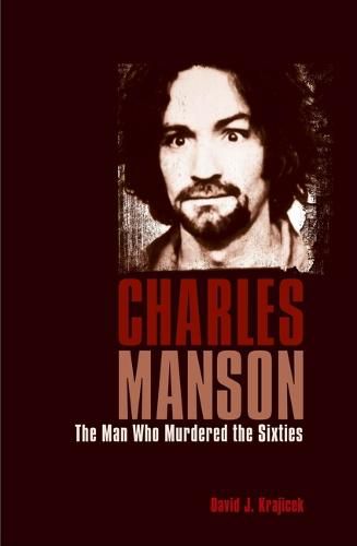 Cover image for Charles Manson: The Man Who Murdered the Sixties