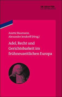 Cover image for Adel, Recht Und Gerichtsbarkeit Im Fruhneuzeitlichen Europa