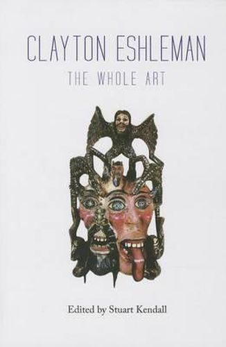 Cover image for Clayton Eshleman: The Whole Art