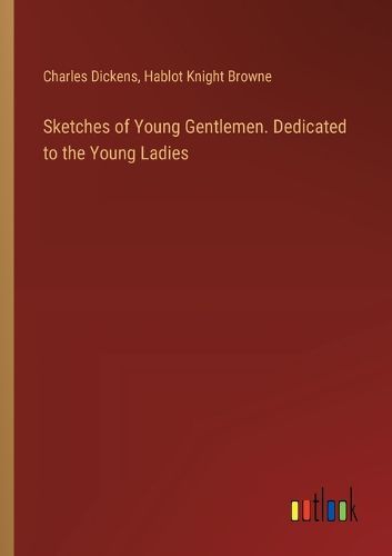Cover image for Sketches of Young Gentlemen. Dedicated to the Young Ladies