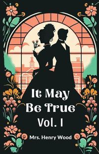 Cover image for It May Be True Vol. I