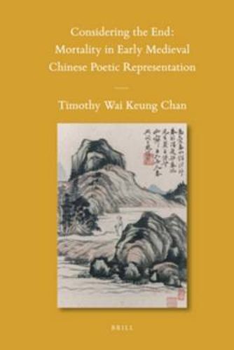 Considering the End: Mortality in Early Medieval Chinese Poetic Representation