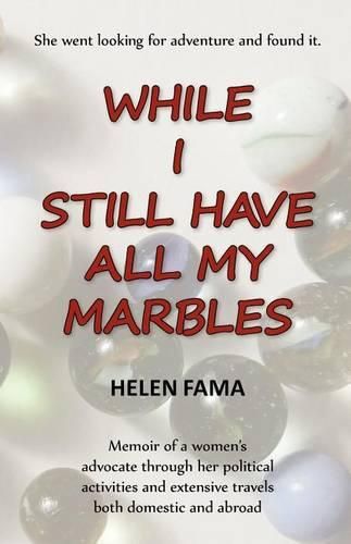 Cover image for While I Still Have All My Marbles: Memoir of a women's advocate through her political activities and extensive travels both domestic and abroad