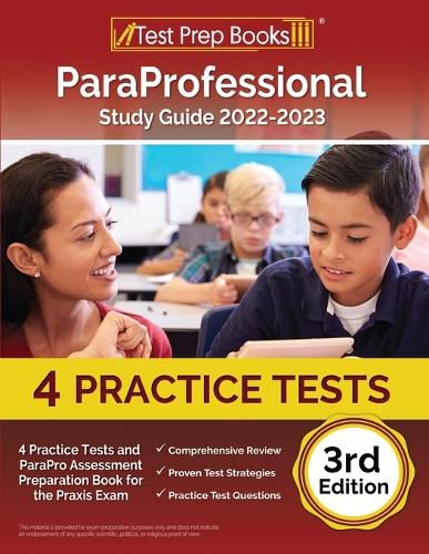 ParaProfessional Study Guide 2022-2023: 4 Practice Tests and ParaPro Assessment Preparation Book for the Praxis Exam [3rd Edition]: PAX RN and PN Exam Book (650+ Questions) [5th Edition]