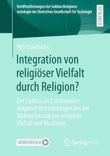 Cover image for Integration Von Religioeser Vielfalt Durch Religion?: Der Einfluss Und Stellenwert Religioeser Orientierungen Bei Der Wahrnehmung Von Religioeser Vielfalt Und Muslimen