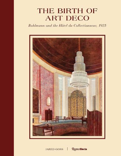 Cover image for The Birth of Art Deco: Ruhlmann and L'Hotel du Collectionneur, 1925