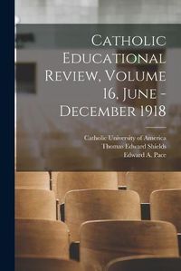 Cover image for Catholic Educational Review, Volume 16, June - December 1918