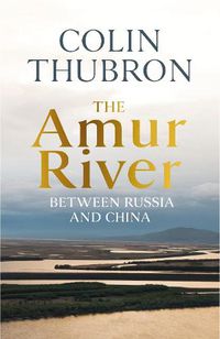 Cover image for The Amur River: Between Russia and China