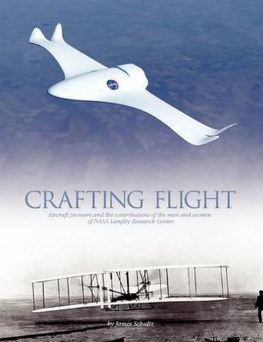 Cover image for Crafting Flight: Aircraft Pioneers and the Contributions of the Men and Women of NASA Langley Research Center