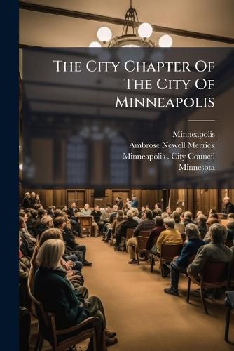 Cover image for The City Chapter Of The City Of Minneapolis